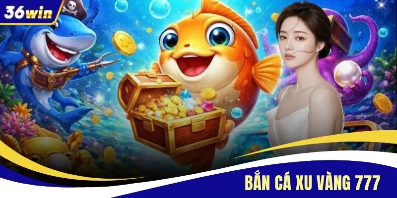 Bắn Cá Xu Vàng 777 - Săn Thưởng Hấp Dẫn Dưới Đáy Đại Dương