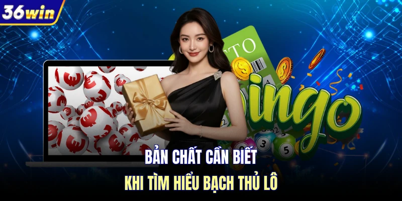 Bản chất cần biết khi tìm hiểu bạch thủ lô