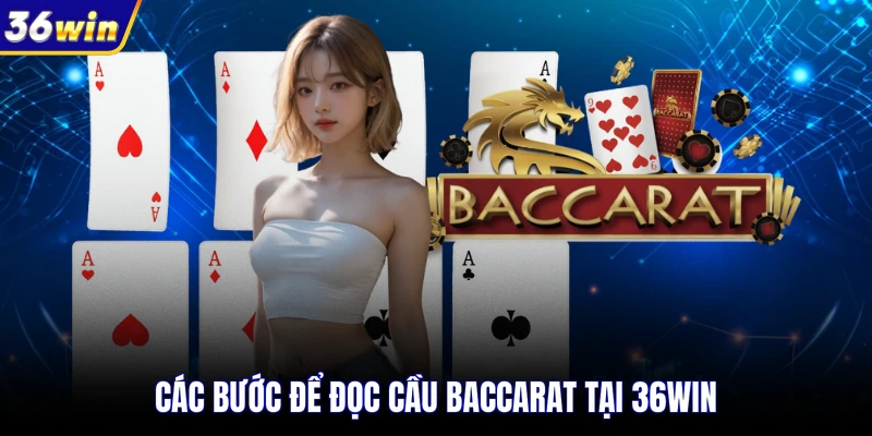 Các bước để đọc cầu baccarat tại 36WIN