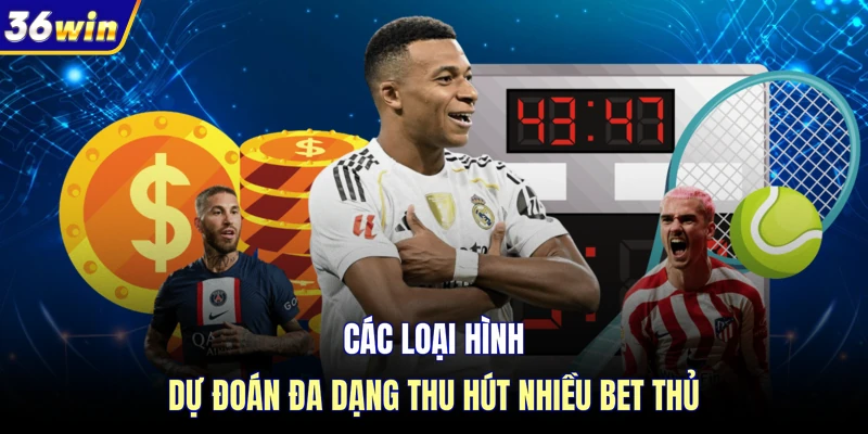 Các loại hình dự đoán đa dạng thu hút nhiều bet thủ