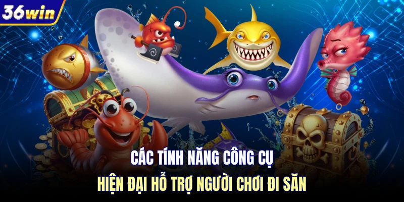 Các tính năng công cụ hiện đại hỗ trợ người chơi đi săn