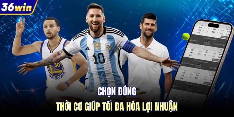 Chọn đúng thời cơ giúp tối đa hóa lợi nhuận 