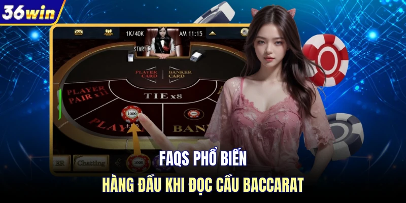 FAQs phổ biến hàng đầu khi đọc cầu baccarat