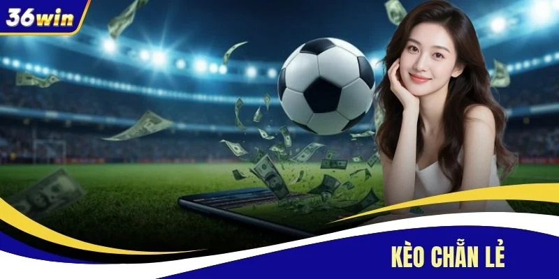 Kèo Chẵn Lẻ - Mẹo Chuyên Sâu Từ Chuyên Gia Cá Cược 36WIN