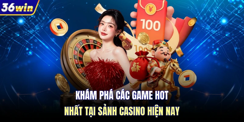 Khám phá các game hot nhất tại sảnh casino hiện nay