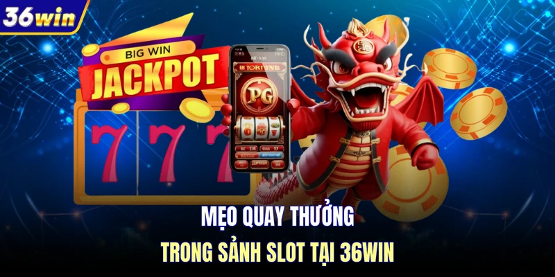 Mẹo quay thưởng trong sảnh slot tại 36WIN