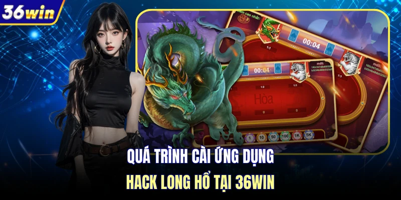Quá trình cài ứng dụng hack Long Hổ tại 36WIN