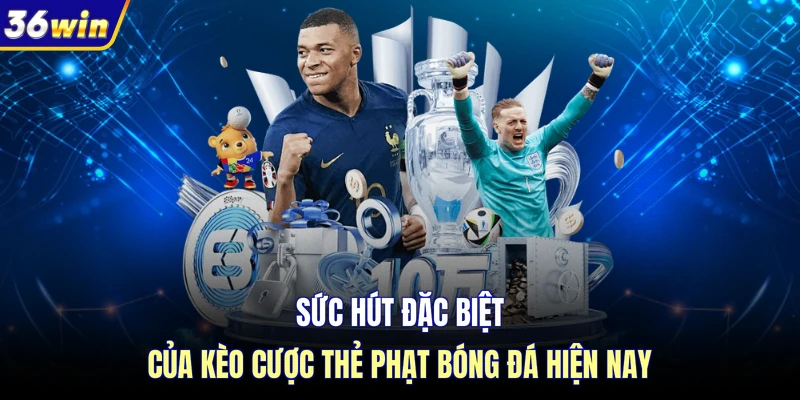 Sức hút đặc biệt của kèo cược thẻ phạt bóng đá hiện nay