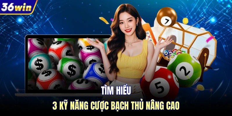Tìm hiểu 3 kỹ năng cược bạch thủ nâng cao