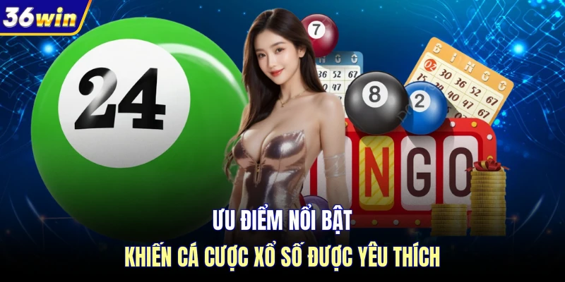 Ưu điểm nổi bật khiến cá cược xổ số được yêu thích